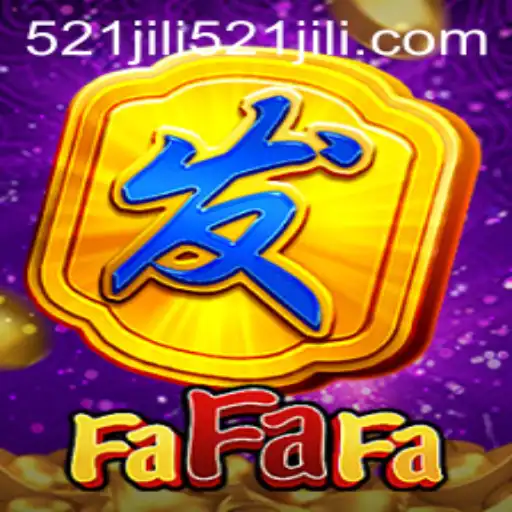 Explore the Exciting World of FaFaFa with 521jili