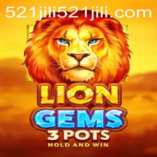 Exploring the Thrills of LionGems3pots: A New Gaming Adventure by 521jili